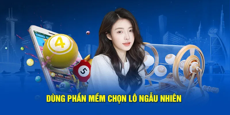 Dùng phần mềm chọn lô ngẫu nhiên