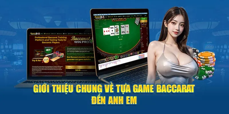 Giới thiệu chung về tựa game Baccarat đến hội viên