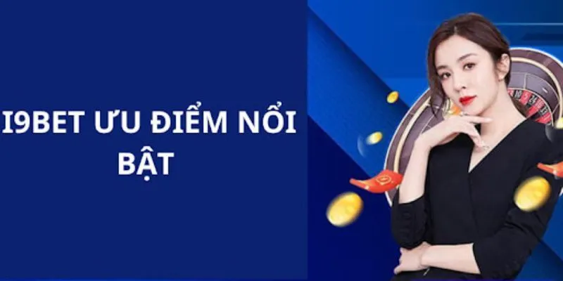 Những ưu điểm nổi bật khi giới thiệu i9Bet