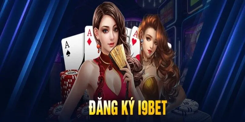 Đăng ký I9BET cá cược đỉnh cao 