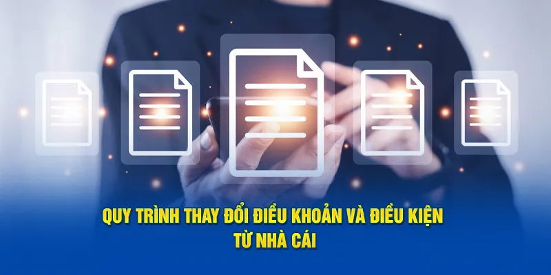 Quy trình thay đổi điều khoản và điều kiện từ nhà cái